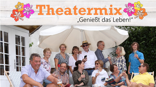 Theatermix Abensberg -  Genießt das Leben